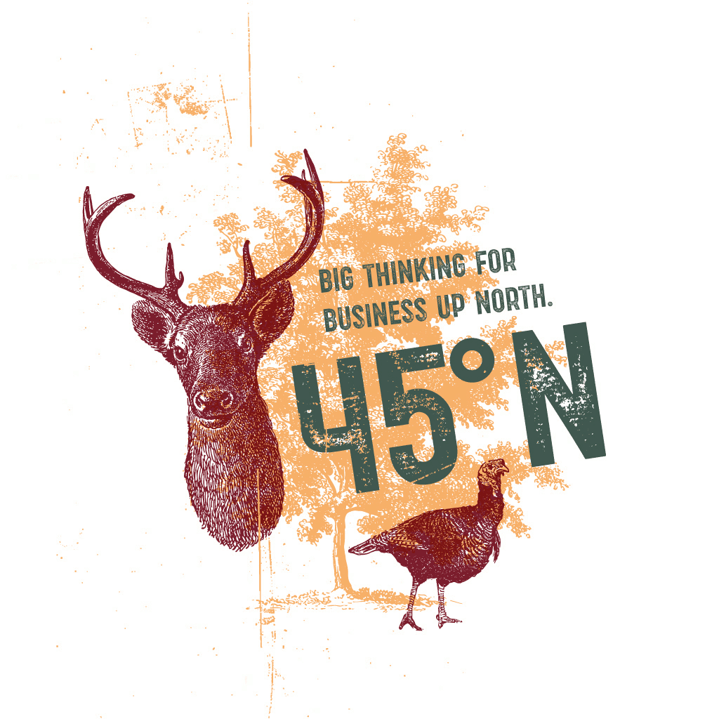 Big thinking for business up north — 45 degrees north